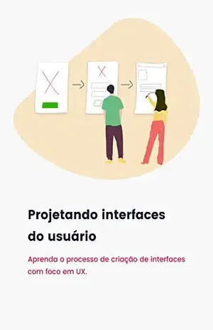 Projetando interfaces do usuário: Aprenda o processo de criação de interfaces com foco em UX – Bruno Santos