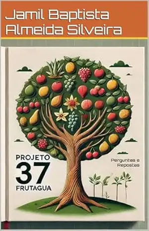 Projeto 37 Perguntas e Repostas: Projeto Frutágua – Jamil Baptista Almeida Silveira
