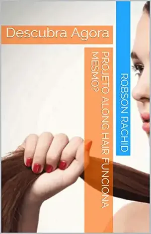Projeto Along Hair Funciona Mesmo?: Descubra Agora – Robson Rachid