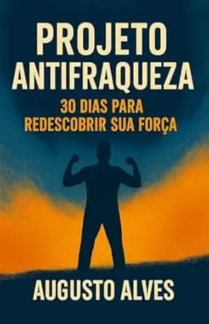 PROJETO ANTIFRAQUEZA 30 DIAS PARA REDESCOBRIR SUA FORÇA – Augusto Da Silva Alves Dos Santos