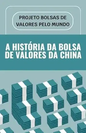 Projeto Bolsas de Valores pelo Mundo – A História da Bolsa de Valores da China (Projeto Bolsa de Valores pelo Mundo) – Marco Rocha