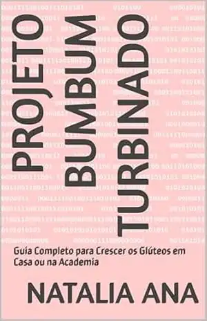 Projeto Bumbum Turbinado: Guia Completo para Crescer os Glúteos em Casa ou na Academia – Natalia  Ana