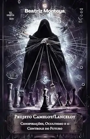 Projeto Camelot/Lancelot: Conspirações, Ocultismo e o Controle do Futuro – Beatriz  Montoya