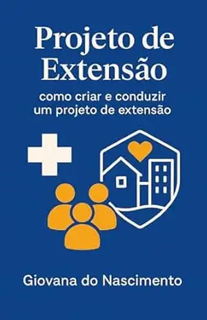 Projeto de Extensão: Como criar e conduzir um projeto de extensão na área da saúde – Giovana do Nascimento