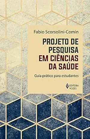 Projeto de pesquisa em ciências da saúde: Guia prático para estudantes - Fábio Scorsolini-Comin