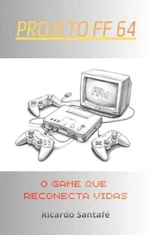 Projeto FF64: O Game Que Reconecta Vidas! – Ricardo Santafé