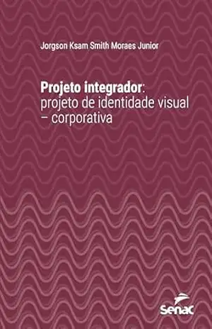 Projeto integrador: Projeto de identidade visual – corporativa (Série Universitária) – Jorgson Ksam Smith Moraes Junior