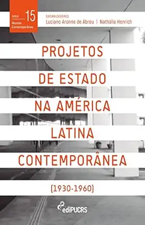Projetos de estado na América Latina contemporânea (1930–1960) (Mundo Contemporâneo Livro 15) - Luciano Aronne de Abreu