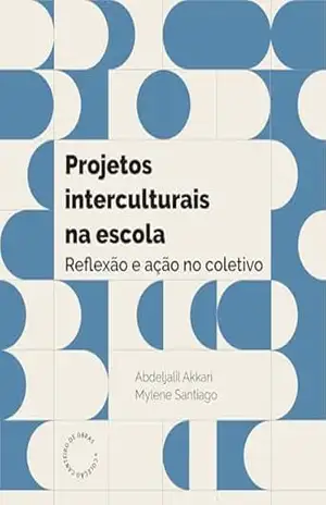 Projetos interculturais na escola: Reflexão e ação no coletivo - Abdeljalil Akkari