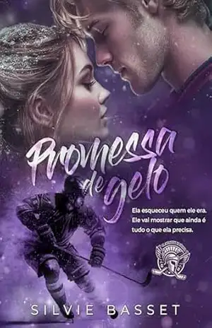 Promessa de Gelo: entre a Segunda Chance e o Desejo (Gladiadores do Hóquei Livro 4) – Silvie Basset
