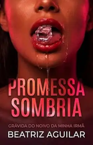 PROMESSA SOMBRIA: GRÁVIDA DO NOIVO DA MINHA IRMÃ - Beatriz Aguilar