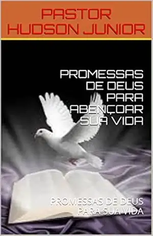 PROMESSAS DE DEUS PARA ABENÇOAR SUA VIDA: PROMESSAS DE DEUS PARA SUA VIDA – PASTOR HUDSON JUNIOR