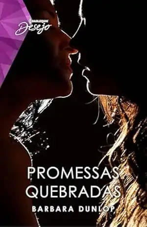 Promessas Quebradas (Harlequin Desejo Livro 168) – Barbara Dunlop