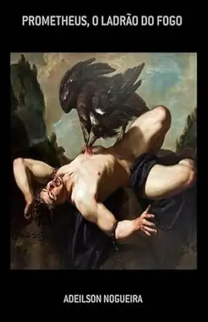 Prometheus, O Ladrão Do Fogo – Adeilson Nogueira