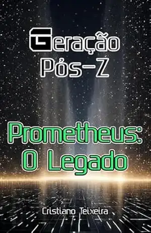 Prometheus: O Legado (Geração Pós–Z Livro 2) – Cristiano Teixeira