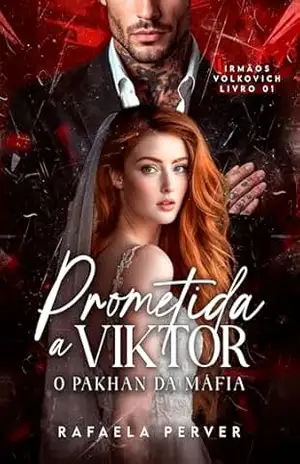Prometida a Viktor – O Pakhan da Máfia (Livro 1) (Irmãos Volkovich) – Rafaela Perver