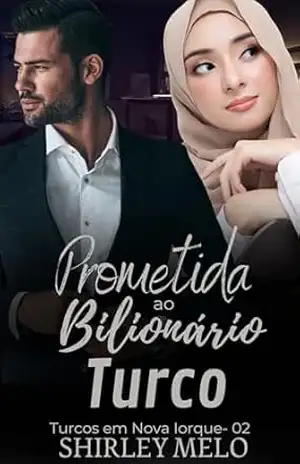 PROMETIDA AO BILIONÁRIO TURCO: Turcos em Nova Iorque – Livro 02 – SHIRLEY MELO