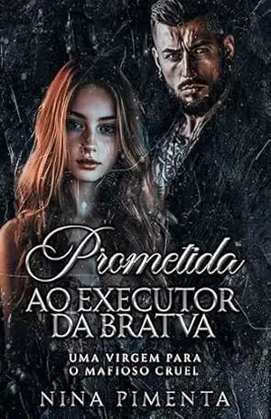 Prometida ao Executor da BRATVA: Uma Virgem para o Mafioso CRUEL (Prometidas da Bratva: Os Irmãos Volkov Livro 2) – NINA PIMENTA