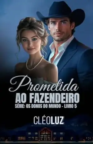 PROMETIDA AO FAZENDEIRO – THEODORO CAVALCANTE: Série: Os Donos do Mundo – Livro 5 – Cleo  Luz
