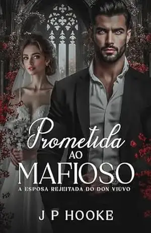 Prometida ao Mafioso: A Esposa Rejeitada do Don Viúvo - J P HOOKE