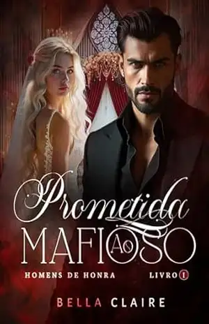 Prometida Ao Mafioso: Homens de Honra – Livro 1 – Bella Claire