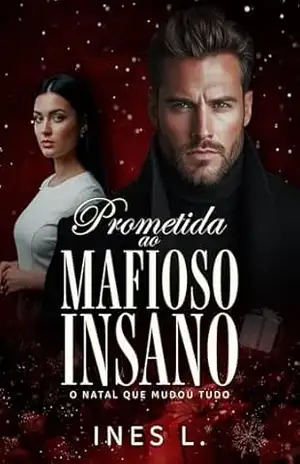 Prometida ao mafioso insano: O Natal que mudou tudo – Ines L.
