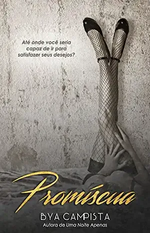 PROMÍSCUA: Até onde você seria capaz de ir para satisfazer seus desejos? - Bya Campista
