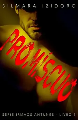 PROMÍSCUO (IRMÃOS ANTUNES Livro 3) - SILMARA IZIDORO