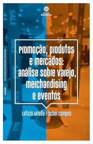 Promoção, produtos e mercados:: Análise sobre varejo, merchandising e eventos – Letícia Mirella Fischer Campos