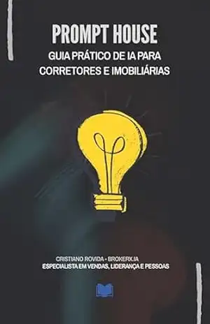 PromptHouse – Guia Prático de IA para Corretores e Imobiliárias: Acelere Seus Negócios com Prompts Estratégicos: Acelere Seus Negócios com Prompts Estratégicos – Cristiano Rovida