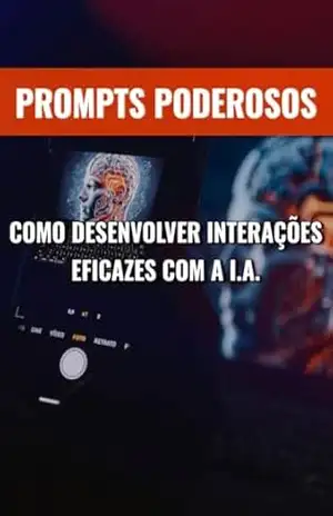 PROMPTS PODEROSOS: COMO DESENVOLVER INTERAÇÕES EFICAZES COM A I.A. – Ventore Braatz