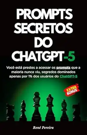 Prompts Secretos do ChatGPT 5: Faça parte da elite de 1% que usam I.A de verdade - René Pereira