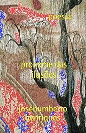 Pronome das Ilusões – José Humberto da Silva Henriques