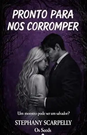 Pronto Para Nos Corromper – Os Seeds 2 – Stephany Scarpelly