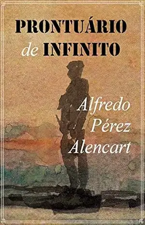 PRONTUÁRIO DE INFINITO: Poesia – ALFREDO  PÉREZ ALENCART