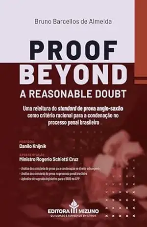 Proof Beyond a Reasonable Doubt ( BARD): Uma Releitura do Standard de Prova Anglo–Saxão como Critério Racional para a Condenação no Processo Penal Brasileiro - Bruno Barcellos de Almeida