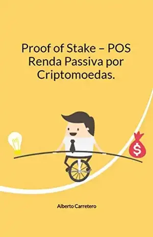 Proof of Stake – POS: Renda Passiva Online por Criptomoedas - Alberto Carretero
