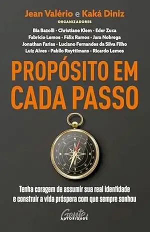 Propósito em cada passo: Tenha coragem de assumir sua real identidade e construir a vida próspera com que sempre sonhou - Jean Valério