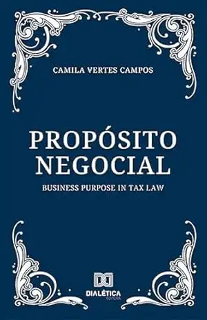 Propósito Negocial: Business Purpose in Tax Law – Camila Vertes Campos