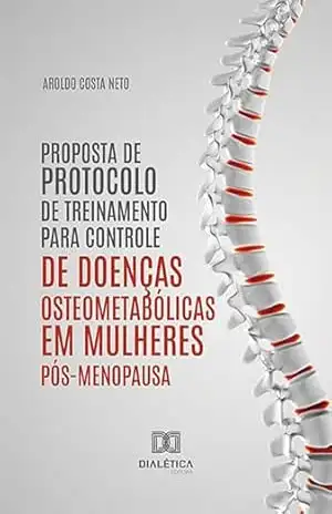 Proposta de protocolo de treinamento para controle de doenças osteometabólicas em mulheres pós–menopausa – Aroldo Costa Neto