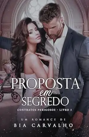 Proposta em Segredo (Contratos Perigosos Livro 3) – Bia  Carvalho