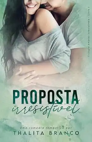 Proposta Irresistível (Amores Irresistíveis Livro 1) – Thalita Branco