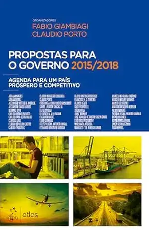 Propostas para o Governo 2015/2018 – Agenda para um País Próspero e Competitivo – Fabio Giambiagi