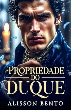 Propriedade do Duque: Um Romance de Época com Mistério e Paixão (Propriedade de Poderosos) - Alisson Bento