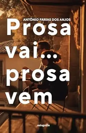 Prosa vai… prosa vem – Antônio Farias dos Anjos