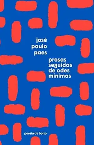 Prosas seguidas de Odes mínimas (Edição de bolso) - José Paulo Paes