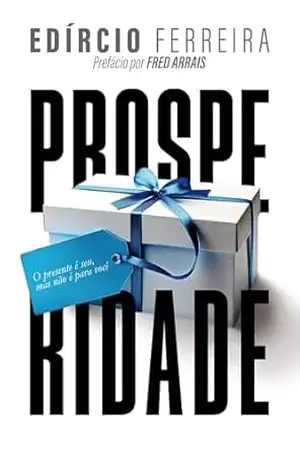 Prosperidade: O presente é seu, mas não é para você – Edírcio Ferreira