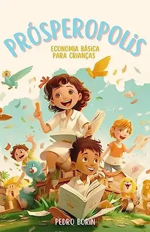Prósperopolis: Econômia Básica para Crianças - Pedro Borin