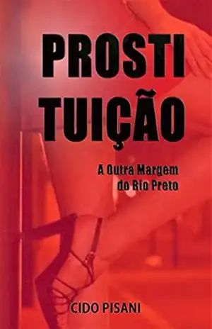 PROSTITUIÇÃO: A Outra Margem do Rio Preto – Cido Pisani