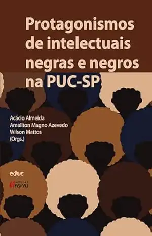 Protagonismos de intelectuais negras e negros na PUC–SP (Autorias Negras) – Acácio Almeida